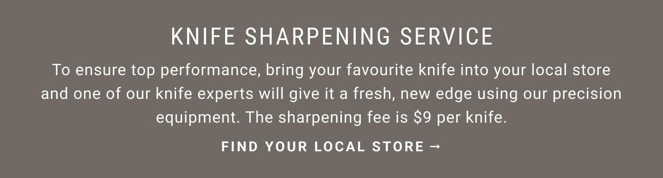 To ensure top performance, bring your favourite knife into your local store and one of our knife experts will give it a fresh, new edge using our precision equipment. | Find Your Local Store